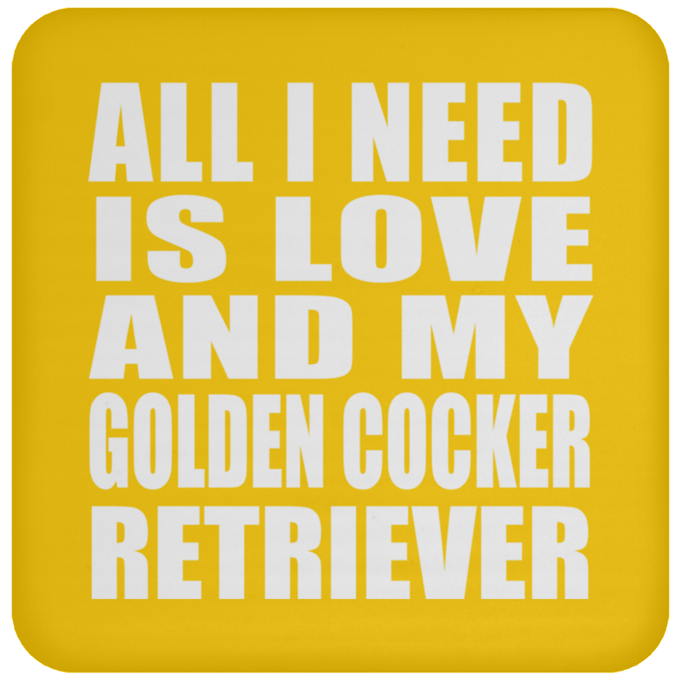 All I Need Is Love And My Golden Cocker Retriever - Drink Coaster