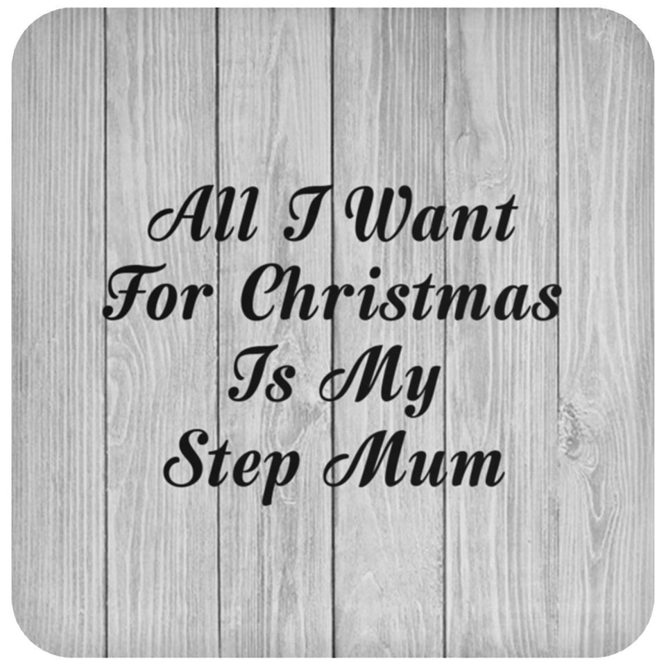 All I Want For Christmas Is My Step Mum - Drink Coaster F