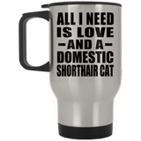 All I Need Is Love And A Domestic Shorthair Cat - Silver Travel Mug