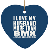 I Love My Husband More Than BMX - Heart Ornament