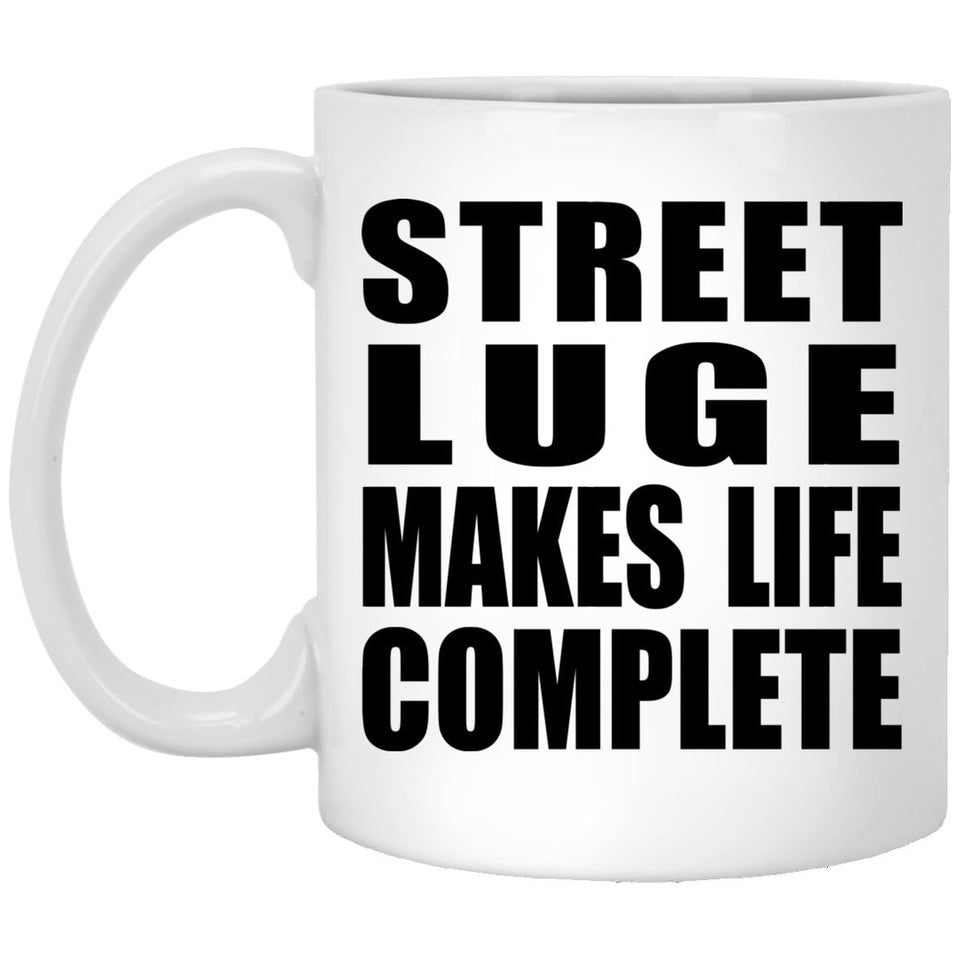 Street Luge Makes Life Complete - 11oz Coffee Mug