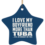 I Love My Boyfriend More Than Tuba - Star Ornament