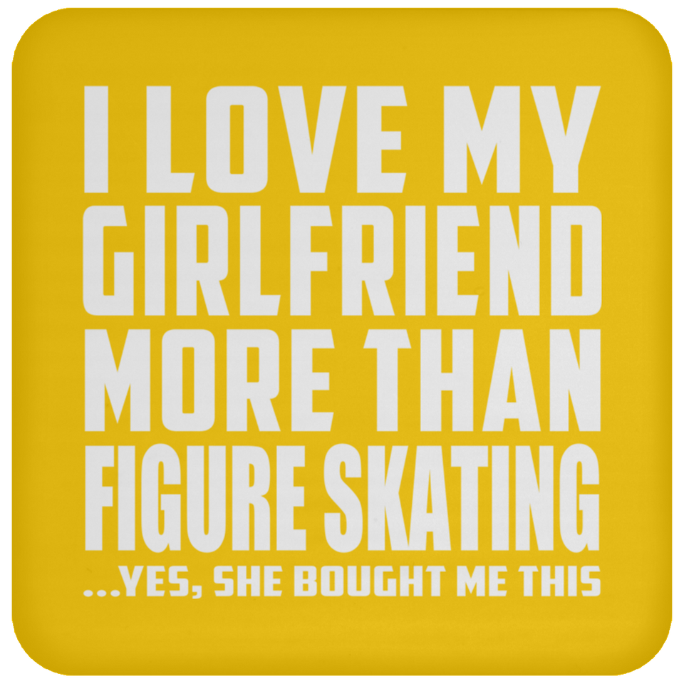 I Love My Girlfriend More Than Figure Skating - Drink Coaster