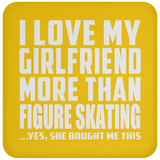 I Love My Girlfriend More Than Figure Skating - Drink Coaster