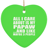 All I Care About Is My Papaw - Heart Ornament