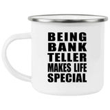 Being Bank Teller Makes Life Special - 12oz Camping Mug