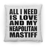 All I Need Is Love And My Neapolitan Mastiff - Throw Pillow