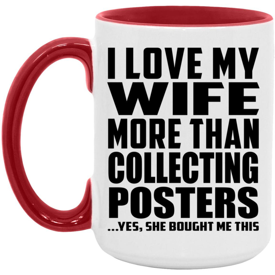 I Love My Wife More Than Collecting Posters - 15oz Accent Mug Red