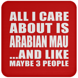 All I Care About Is Arabian Mau - Drink Coaster