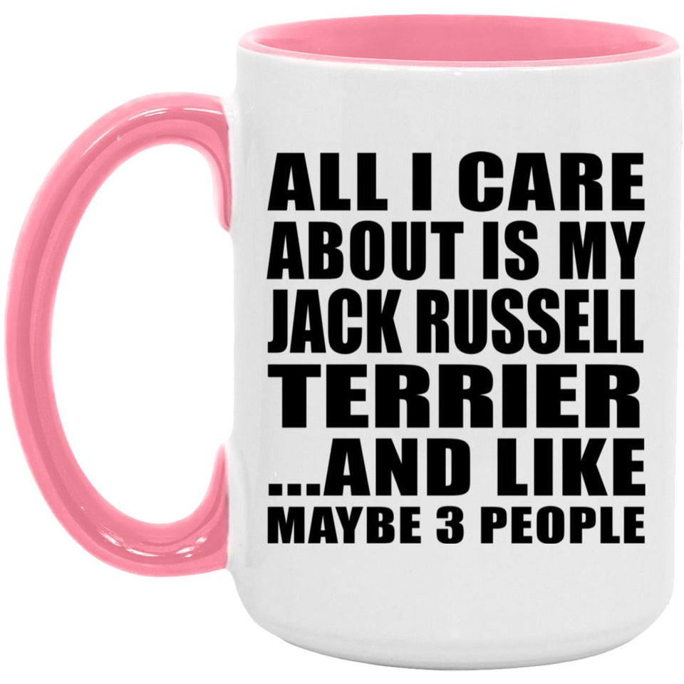 All I Care About Is My Jack Russell Terrier - 15oz Accent Mug Pink