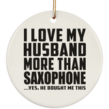 I Love My Husband More Than Saxophone - Circle Ornament