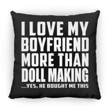 I Love My Boyfriend More Than Doll Making - Throw Pillow Black