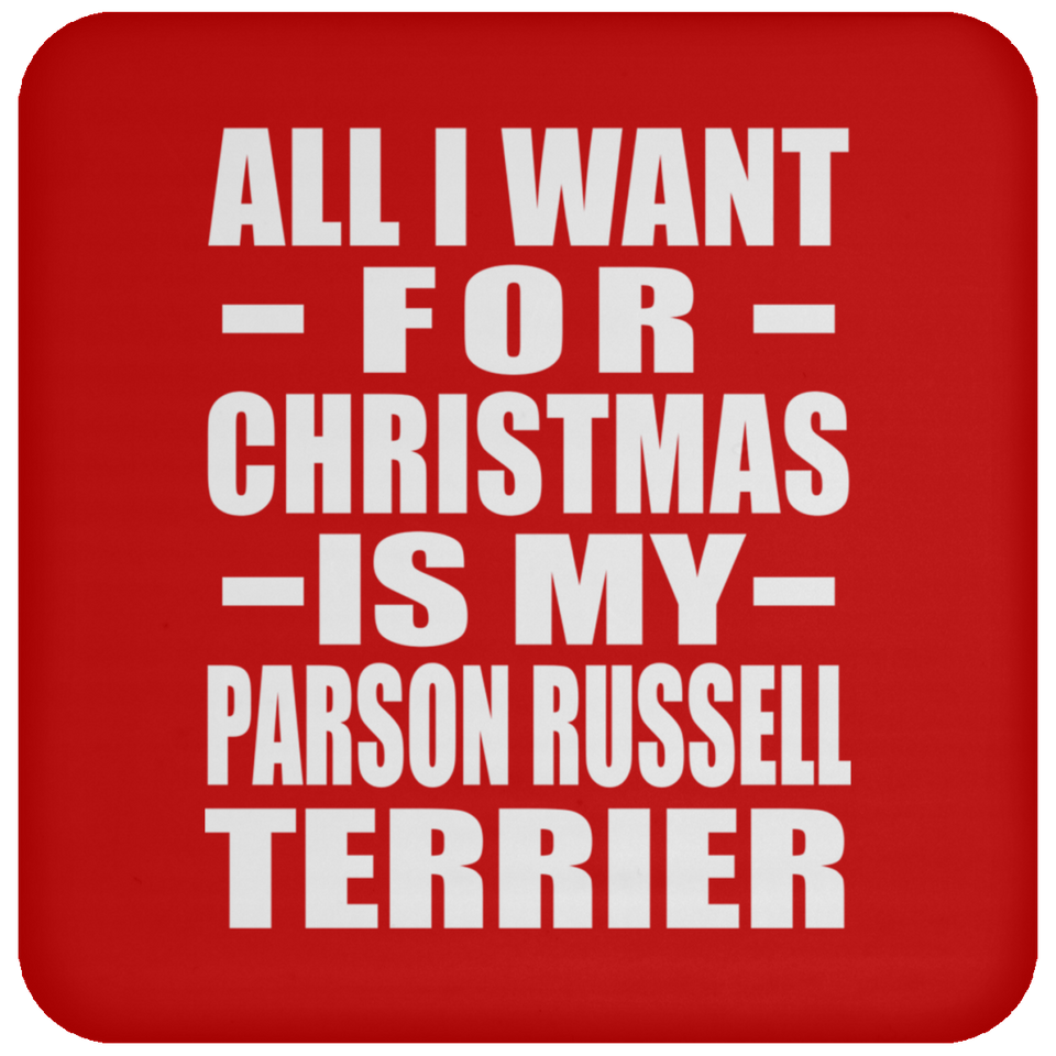 All I Want For Christmas Is My Parson Russell Terrier - Coaster