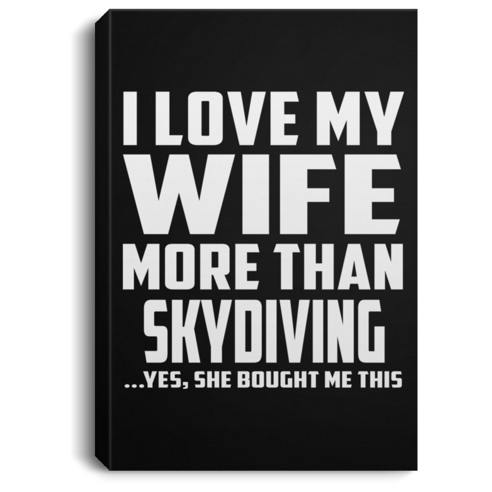 I Love My Wife More Than Skydiving - Canvas Portrait
