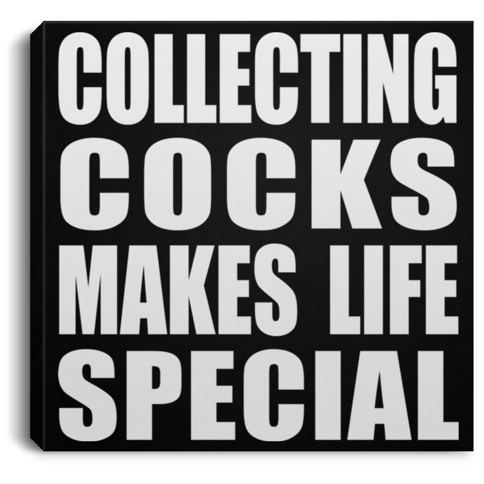 Collecting Cocks Makes Life Special - Canvas Square