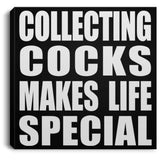 Collecting Cocks Makes Life Special - Canvas Square