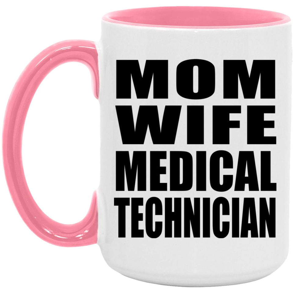 Mom Wife Medical Technician - 15oz Accent Mug Pink