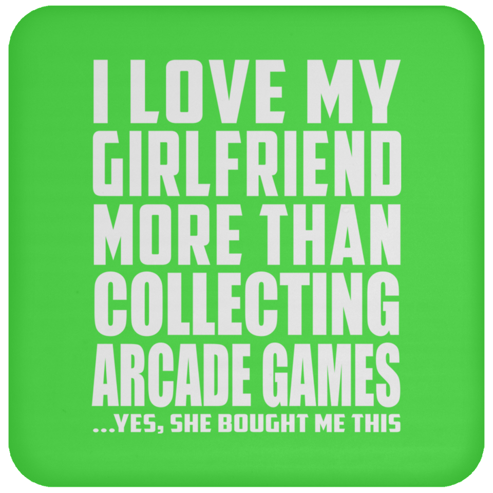 I Love My Girlfriend More Than Collecting Arcade Games - Drink Coaster