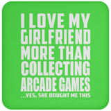 I Love My Girlfriend More Than Collecting Arcade Games - Drink Coaster