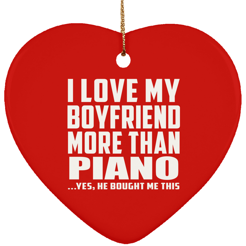 I Love My Boyfriend More Than Piano - Heart Ornament