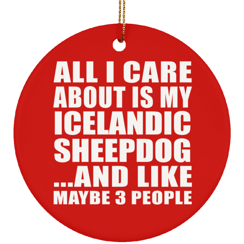 All I Care About Is My Icelandic Sheepdog - Circle Ornament