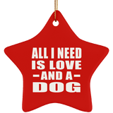 All I Need Is Love And A Dog - Star Ornament