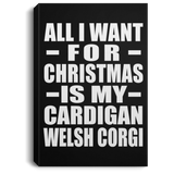 All I Want For Christmas Is My Cardigan Welsh Corgi - Canvas Portrait