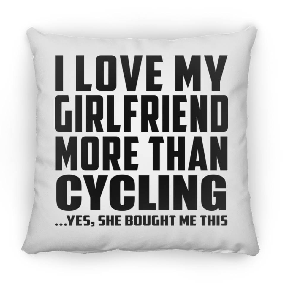 I Love My Girlfriend More Than Cycling - Throw Pillow