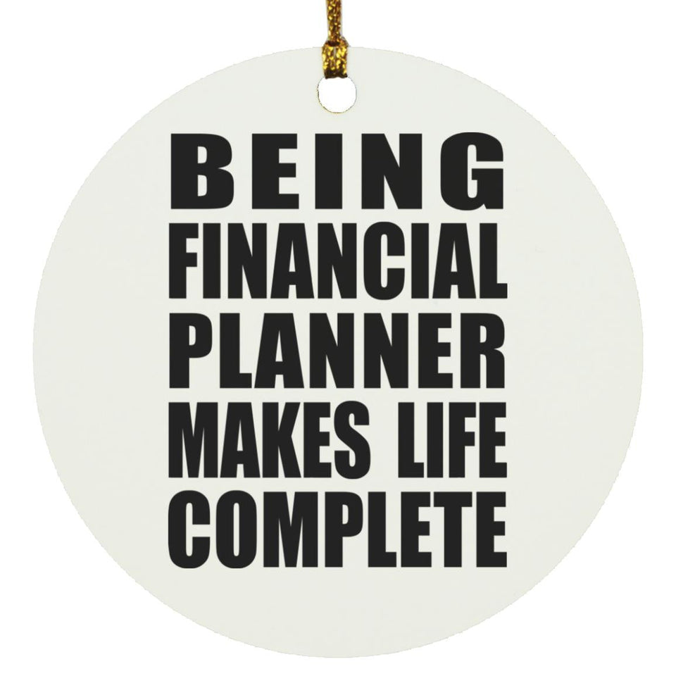 Being Financial Planner Makes Life Complete - Circle Ornament