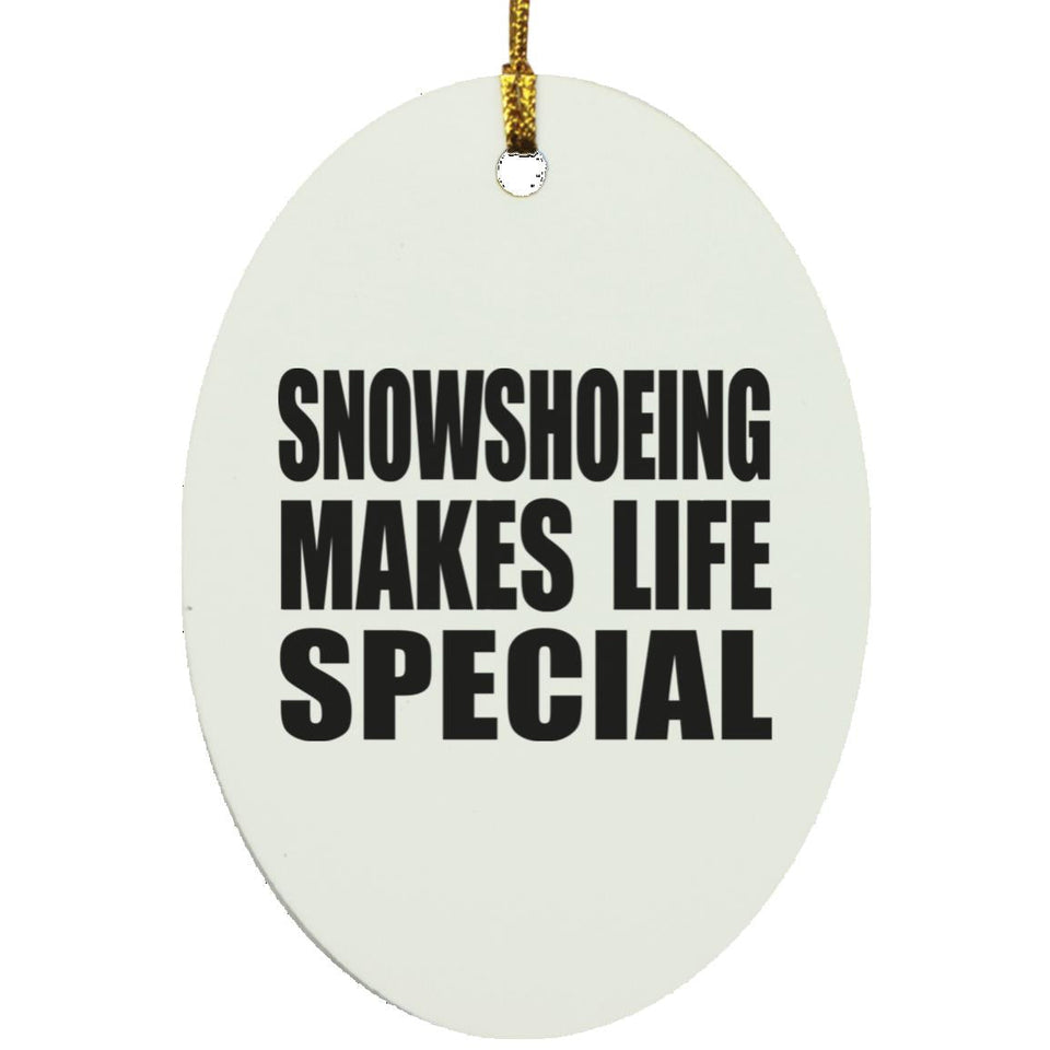 Snowshoeing Makes Life Special - Oval Ornament