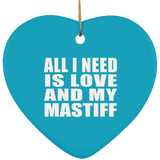 All I Need Is Love And My Mastiff - Heart Ornament