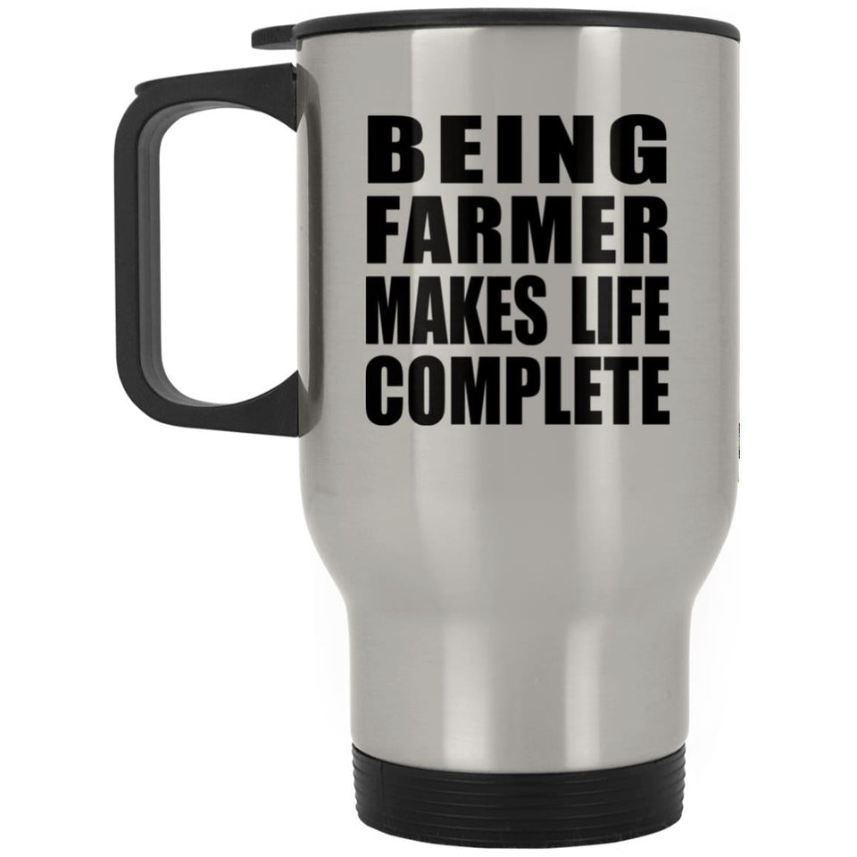 Being Farmer Makes Life Complete - Travel Mug Silver