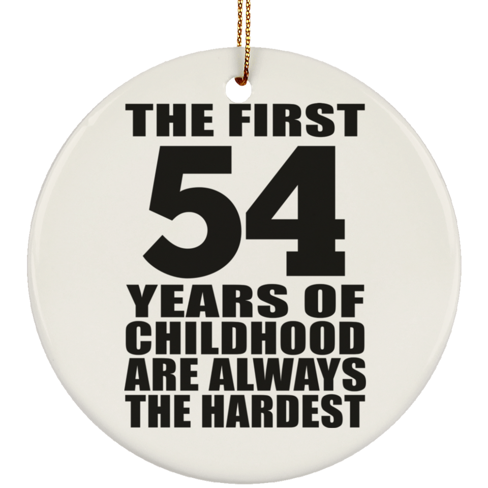 54th Birthday First 54 Years of Childhood Are The Hardest - Circle Ornament