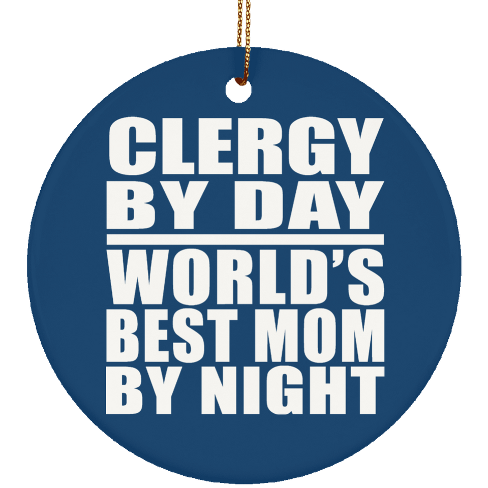 Clergy By Day World's Best Mom By Night - Circle Ornament