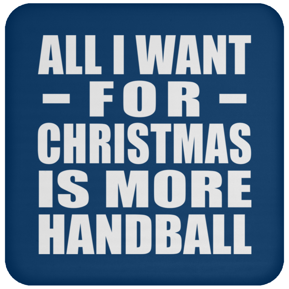 All I Want For Christmas Is More Handball - Coaster