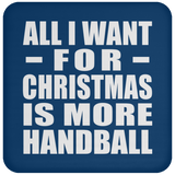 All I Want For Christmas Is More Handball - Coaster