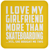 I Love My Girlfriend More Than Skateboarding - Drink Coaster