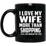I Love My Wife More Than Shopping - 11 Oz Coffee Mug
