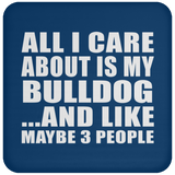 All I Care About Is My Bulldog - Drink Coaster