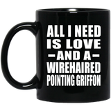 All I Need Is Love And A Wirehaired Pointing Griffon - 11 Oz Coffee Mug Black