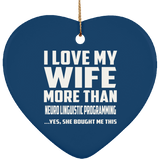 I Love My Wife More Than Neuro Linguistic Programming - Heart Ornament