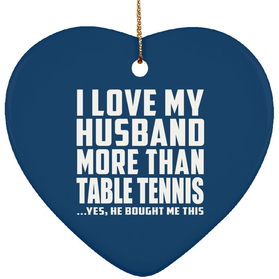 I Love My Husband More Than Table Tennis - Heart Ornament
