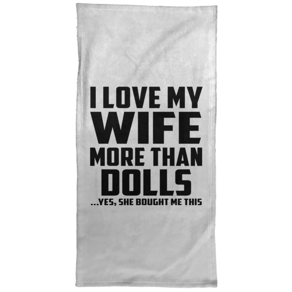 I Love My Wife More Than Dolls - Hand Towel