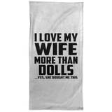 I Love My Wife More Than Dolls - Hand Towel