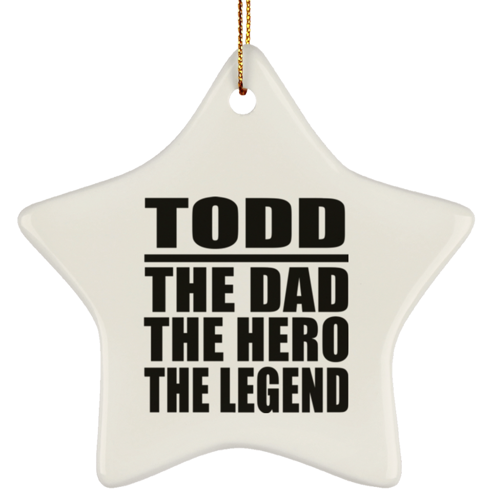 Todd The Dad The Hero The Legend - Star Ornament