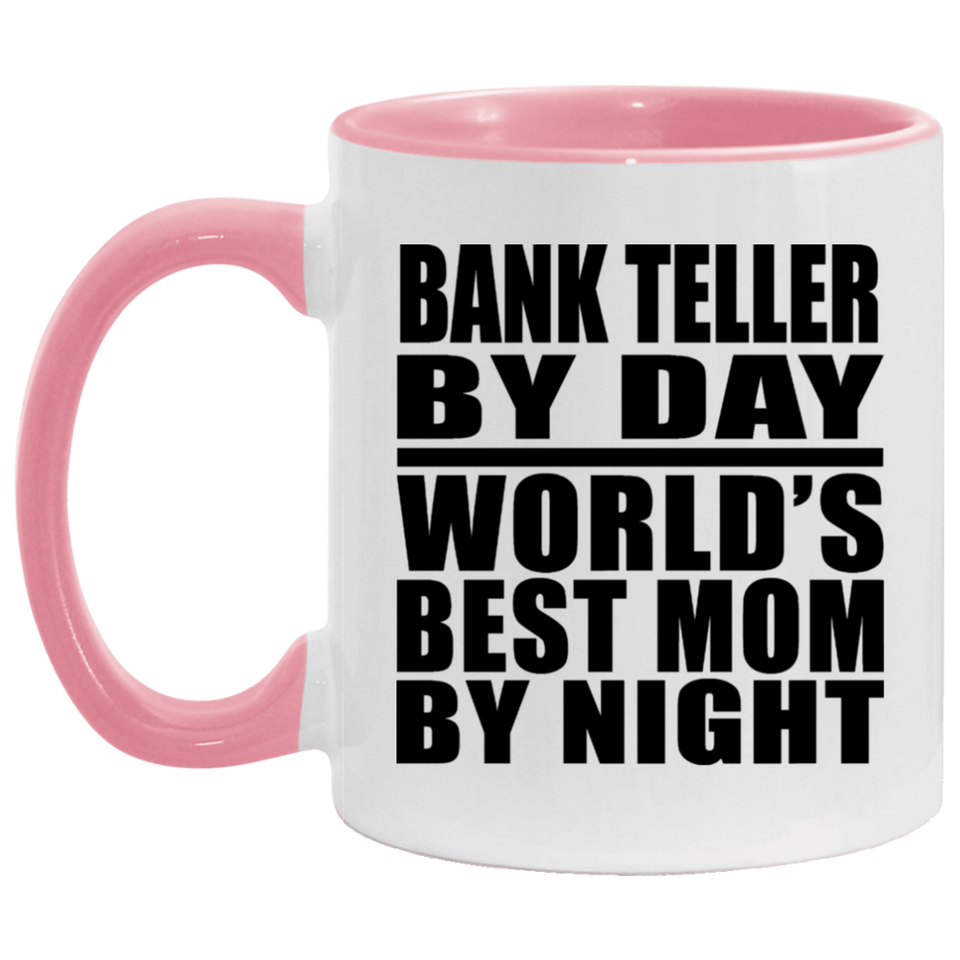 Bank Teller By Day World's Best Mom By Night - 11oz Accent Mug Pink
