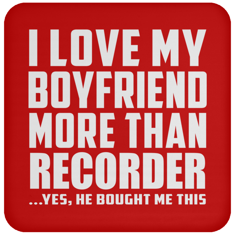 I Love My Boyfriend More Than Recorder - Drink Coaster
