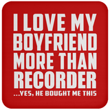 I Love My Boyfriend More Than Recorder - Drink Coaster
