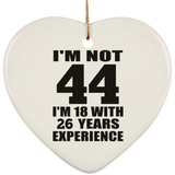 44th Birthday I'm Not 44 I'm 18 With 26 Years Experience - Heart Ornament