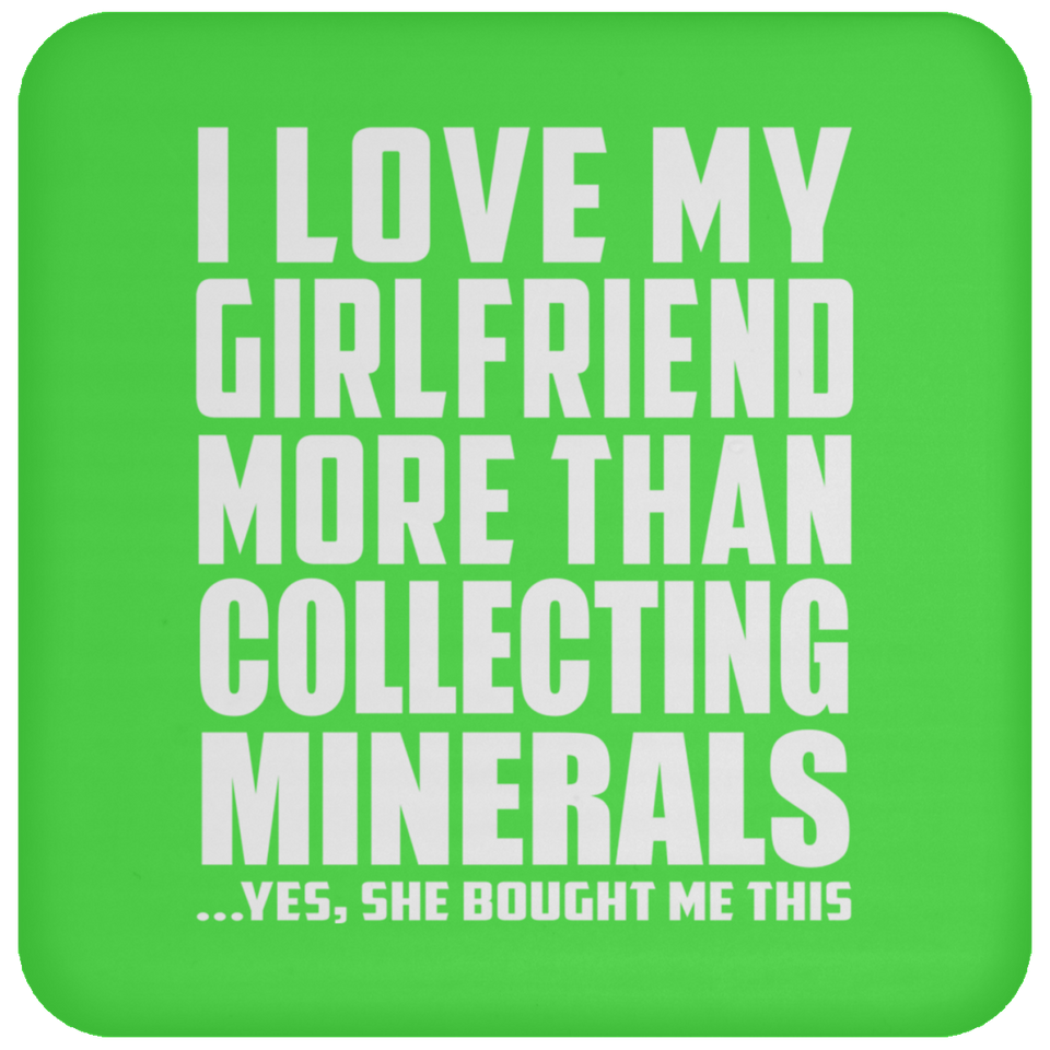 I Love My Girlfriend More Than Collecting Minerals - Drink Coaster